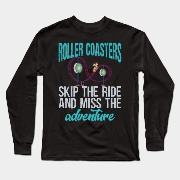 Roller Coasters. Skip the ride and miss the adventure Long Sleeve T-Shirt by Gold Wings Tees